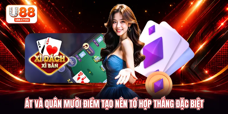 Át và quân mười điểm tạo nên tổ hợp thắng đặc biệt